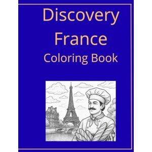 Witczak, Pawel Discovery France: Coloring Book (Discovery Series) Witczak, Pawel Discovery France: Coloring Book (Discovery Series)