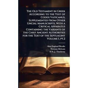 Brooke, Alan England The Old Testament in Greek According to the Text of Codex Vaticanus, Supplemented From Other Uncial Manuscripts, With a Critical Apparatus Containing ... for the Text of the Septuagint Volume 1, pt.2 Brooke, Alan England The Old Testament in Greek According to the Text of Codex Vaticanus, Supplemented From Other Uncial Manuscripts, With a Critical Apparatus Containing ... for the Text of the Septuagint Volume 1, pt.2