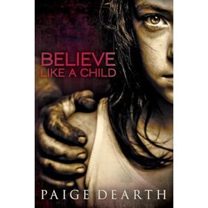 Dearth, Paige Believe Like a Child: 1 (Home Street Home Series) Dearth, Paige Believe Like a Child: 1 (Home Street Home Series)