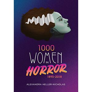 Heller-Nicholas, Alexandra 1000 Women In Horror, 1895-2018 Heller-Nicholas, Alexandra 1000 Women In Horror, 1895-2018