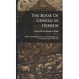 The Book Of Genesis In Hebrew: With A Critically Revised Text, Various Readings, And Grammatical And Critical Notes The Book Of Genesis In Hebrew: With A Critically Revised Text, Various Readings, And Grammatical And Critical Notes