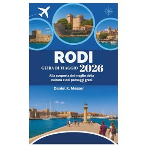 Messer, Daniel K. RODI GUIDA DI VIAGGIO 2026: Alla scoperta del meglio della cultura e dei paesaggi greci Messer, Daniel K. RODI GUIDA DI VIAGGIO 2026: Alla scoperta del meglio della cultura e dei paesaggi greci