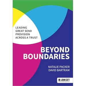Bartram, David Beyond Boundaries: Leading Great SEND Provision across a Trust Bartram, David Beyond Boundaries: Leading Great SEND Provision across a Trust