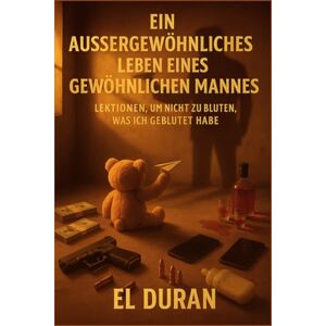 DURÁN, EL EIN AUSSERGEWÖHNLICHES LEBEN EINES GEWÖHNLICHEN MANNES: VOLUMEN II — LEKTIONEN, UM NICHT ZU BLUTEN, WAS ICH GEBLUTET HABE DURÁN, EL EIN AUSSERGEWÖHNLICHES LEBEN EINES GEWÖHNLICHEN MANNES: VOLUMEN II — LEKTIONEN, UM NICHT ZU BLUTEN, WAS ICH GEBLUTET HABE