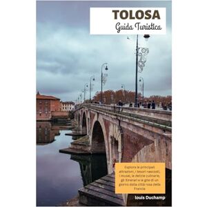 Duchamp, Louis Tolosa Guida Turistica: Esplora le principali attrazioni, i tesori nascosti, i musei, le delizie culinarie, gli itinerari e le gite di un giorno dalla Città Rosa di Francia Duchamp, Louis Tolosa Guida Turistica: Esplora le principali attrazioni, i tesori nascosti, i musei, le delizie culinarie, gli itinerari e le gite di un giorno dalla Città Rosa di Francia