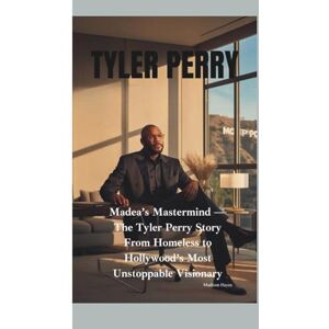 Hayes, Madison TYLER PERRY: Madea’s Mastermind —The Tyler Perry Story From Homeless to Hollywood’s Most Unstoppable Visionary Hayes, Madison TYLER PERRY: Madea’s Mastermind —The Tyler Perry Story From Homeless to Hollywood’s Most Unstoppable Visionary