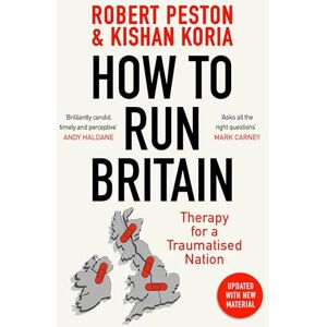 Peston, Robert How To Run Britain: Therapy For A Traumatised Nation Peston, Robert How To Run Britain: Therapy For A Traumatised Nation
