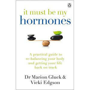 Gluck, Marion It Must Be My Hormones: A Practical Guide to Re-balancing your Body and Getting your Life Back on Track Gluck, Marion It Must Be My Hormones: A Practical Guide to Re-balancing your Body and Getting your Life Back on Track