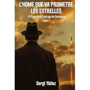 Yàñez, Sergi L'home que va prometre les estrelles: El Programa Estel·lar de Catalunya. Llibre 1 Yàñez, Sergi L'home que va prometre les estrelles: El Programa Estel·lar de Catalunya. Llibre 1