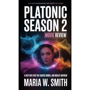 Smith, Maria W. Platonic Season 2 Movie Review: A Deep Dive Into The Chaotic Bonds and Midlife Mayhem (Platonic Perspectives: A Deep-Dive Drama Review Series) Smith, Maria W. Platonic Season 2 Movie Review: A Deep Dive Into The Chaotic Bonds and Midlife Mayhem (Platonic Perspectives: A Deep-Dive Drama Review Series)