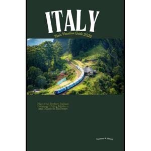 Robert, Theodore W. Italy Train Vacation Guide 2026: Plan the Perfect Italian Getaway Using Modern and Historic Railways: 46 (Train Travel Guide) Robert, Theodore W. Italy Train Vacation Guide 2026: Plan the Perfect Italian Getaway Using Modern and Historic Railways: 46 (Train Travel Guide)