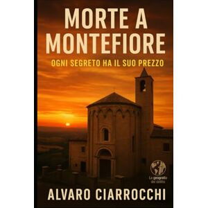 Ciarrocchi, Alvaro Morte a Montefiore (La geografia del delitto) Ciarrocchi, Alvaro Morte a Montefiore (La geografia del delitto)