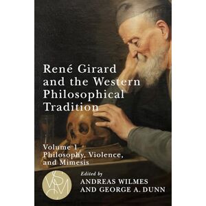 Andreas Wilmes (author) & George A. Dunn (author) René Girard and the Western Philosophical Tradition, Volume 1: Philosophy, Violence, and Mimesis (Studies in Violence, Mimesis & Culture) Andreas Wilmes (author) & George A. Dunn (author) René Girard and the Western Philosophical Tradition, Volume 1: Philosophy, Violence, and Mimesis (Studies in Violence, Mimesis & Culture)