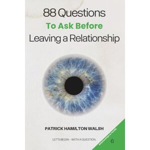 Hamilton Walsh, Patrick 88 Questions to Ask Before Leaving a Relationship: Book 6 of 88 Hamilton Walsh, Patrick 88 Questions to Ask Before Leaving a Relationship: Book 6 of 88