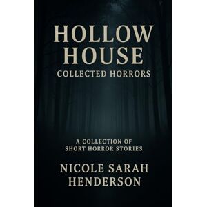 Henderson, Nicole Sarah Hollow House Collected Horrors (Second Edition) Henderson, Nicole Sarah Hollow House Collected Horrors (Second Edition)