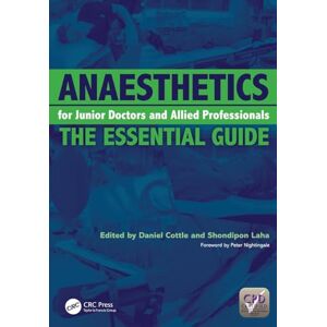 Anaesthetics for Junior Doctors and Allied Professionals: The Essential Guide Anaesthetics for Junior Doctors and Allied Professionals: The Essential Guide