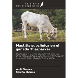 Sharma, Amit Mastitis subclínica en el ganado Tharparkar: Estudio sobre el recuento de células somáticas y su efecto en la calidad de la leche en el ganado ... la región árida y cálida del desierto de Thar Sharma, Amit Mastitis subclínica en el ganado Tharparkar: Estudio sobre el recuento de células somáticas y su efecto en la calidad de la leche en el ganado ... la región árida y cálida del desierto de Thar