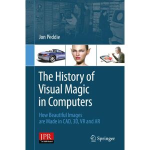 Springer The History of Visual Magic in Computers: How Beautiful Images are Made in CAD, 3D, VR and AR Springer The History of Visual Magic in Computers: How Beautiful Images are Made in CAD, 3D, VR and AR