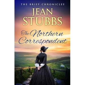 Stubbs, Jean The Northern Correspondent: 4 (The Brief Chronicles series) Stubbs, Jean The Northern Correspondent: 4 (The Brief Chronicles series)