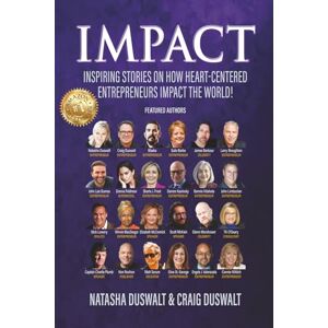 Duswalt, Natasha Impact: Inspiring Stories On Heart-Centered Entrepreneurs Impact The World Duswalt, Natasha Impact: Inspiring Stories On Heart-Centered Entrepreneurs Impact The World
