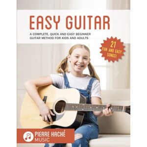 Hache, Pierre Easy Guitar: A Complete, Quick and Easy Beginner Guitar Method for Kids and Adults: 1 (Easy Guitar Books for Beginners!) Hache, Pierre Easy Guitar: A Complete, Quick and Easy Beginner Guitar Method for Kids and Adults: 1 (Easy Guitar Books for Beginners!)