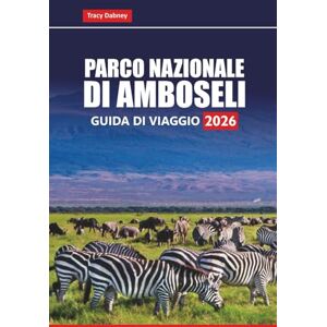 Dabney, Tracy PARCO NAZIONALE DI AMBOSELI Guida di viaggio 2026: Esplora safari naturalistici, spiagge, parchi nazionali e avventure culturali con piani di itinerario, mappe e suggerimenti locali Dabney, Tracy PARCO NAZIONALE DI AMBOSELI Guida di viaggio 2026: Esplora safari naturalistici, spiagge, parchi nazionali e avventure culturali con piani di itinerario, mappe e suggerimenti locali