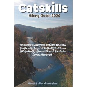 Georgina, Annabella Catskills Hiking Guide 2026: Your Complete Companion to the 35 High Peaks, Fire Tower Challenge and the Best Waterfalls — With Routes, Tips, Seasonal ... Crowds (Discovering the World's Best Hikes) Georgina, Annabella Catskills Hiking Guide 2026: Your Complete Companion to the 35 High Peaks, Fire Tower Challenge and the Best Waterfalls — With Routes, Tips, Seasonal ... Crowds (Discovering the World's Best Hikes)