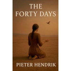 Hendrik, Pieter The Forty Days Hendrik, Pieter The Forty Days