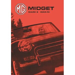 MG Cars Ltd. MG Midget Mark 3 (Gan 5) Handbook: AKD 7596 (Mg Owners' Handbook: Mg Midget Mk 3) MG Cars Ltd. MG Midget Mark 3 (Gan 5) Handbook: AKD 7596 (Mg Owners' Handbook: Mg Midget Mk 3)