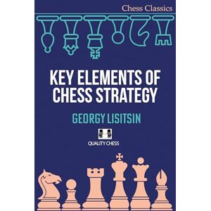 Georgy Lisitsin Key Elements of Chess Strategy (Chess Classics Series) Georgy Lisitsin Key Elements of Chess Strategy (Chess Classics Series)
