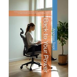 Trepl, Andreas Back to Your Power: 21 Days to Nervous System Safety, Clarity, and Inner Strength – A Guided Workbook Inspired by the Polyvagal Theory Trepl, Andreas Back to Your Power: 21 Days to Nervous System Safety, Clarity, and Inner Strength – A Guided Workbook Inspired by the Polyvagal Theory