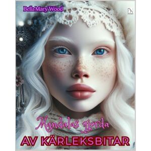 Wood, Bella Mary Mandalas gjorda av kärleksbitar eller En visuellt personaliserad målarbok: kärlek målarbok Wood, Bella Mary Mandalas gjorda av kärleksbitar eller En visuellt personaliserad målarbok: kärlek målarbok