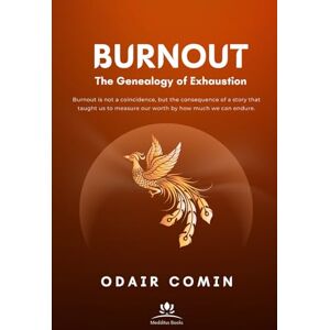 Comin, Odair BURNOUT The Genealogy of Exhaustion: Burnout is not a coincidence, but the consequence of a story that taught us to measure our worth by how much we can endure. Comin, Odair BURNOUT The Genealogy of Exhaustion: Burnout is not a coincidence, but the consequence of a story that taught us to measure our worth by how much we can endure.