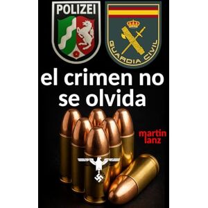 Lanz, Martin El crimen no se olvida: Ajustar cuentas con el pasado Lanz, Martin El crimen no se olvida: Ajustar cuentas con el pasado