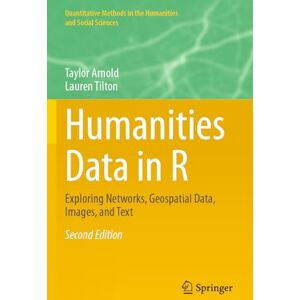 Taylor Humanities Data in R: Exploring Networks, Geospatial Data, Images, and Text (Quantitative Methods in the Humanities and Social Sciences) Taylor Humanities Data in R: Exploring Networks, Geospatial Data, Images, and Text (Quantitative Methods in the Humanities and Social Sciences)