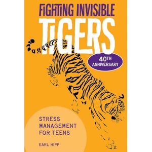 Earl Hipp Fighting Invisible Tigers: Stress Management for Teens (Revised & Updated Fourth Edition) Earl Hipp Fighting Invisible Tigers: Stress Management for Teens (Revised & Updated Fourth Edition)