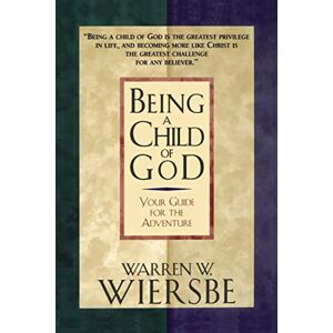 Wiersbe, Warren Being A Child Of God Wiersbe, Warren Being A Child Of God