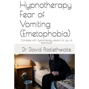 Postlethwaite, Dr Dr David Hypnotherapy Fear of Vomiting (Emetophobia): Complete with hypnotherapy session for you to download. (Helping Hypnotherapies) Postlethwaite, Dr Dr David Hypnotherapy Fear of Vomiting (Emetophobia): Complete with hypnotherapy session for you to download. (Helping Hypnotherapies)