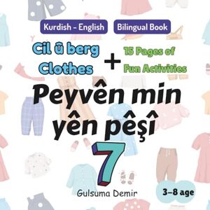 Demir, Gulsuma Peyvên min yên pêşî 7 My first words in Kurdish Kurmanji 7: Cil û Berg Clothes (Vocabulary & Activities) Demir, Gulsuma Peyvên min yên pêşî 7 My first words in Kurdish Kurmanji 7: Cil û Berg Clothes (Vocabulary & Activities)