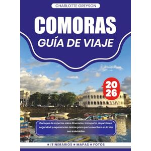 GREYSON, CHARLOTTE COMORAS GUÍA DE VIAJE 2026: Consejos de expertos sobre itinerarios, transporte, alojamiento, seguridad y experiencias únicas para que tu aventura en la isla sea inolvidable GREYSON, CHARLOTTE COMORAS GUÍA DE VIAJE 2026: Consejos de expertos sobre itinerarios, transporte, alojamiento, seguridad y experiencias únicas para que tu aventura en la isla sea inolvidable