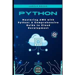 Bocso, Laszlo Mastering AWS with Python: A Comprehensive Guide to Cloud Development Bocso, Laszlo Mastering AWS with Python: A Comprehensive Guide to Cloud Development