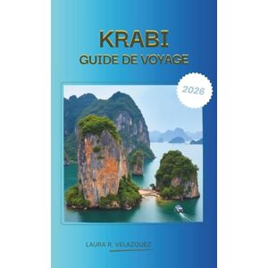 Velazquez, Laura R. KRABI GUIDE DE VOYAGE 2026: Krabi's Complete Travel Companion, Thaïlande 2026 : itinéraires experts, guides de voyage insulaires, meilleures plages, ... locale, lieux gastronomiques, (carte incluse) Velazquez, Laura R. KRABI GUIDE DE VOYAGE 2026: Krabi's Complete Travel Companion, Thaïlande 2026 : itinéraires experts, guides de voyage insulaires, meilleures plages, ... locale, lieux gastronomiques, (carte incluse)