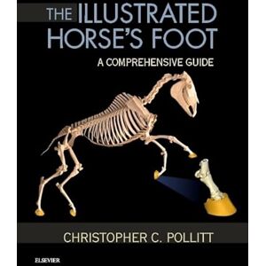 Pollitt BVSc PhD, Christopher C. The Illustrated Horse's Foot: A comprehensive guide Pollitt BVSc PhD, Christopher C. The Illustrated Horse's Foot: A comprehensive guide