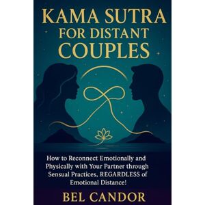 CANDOR, BEL KAMA SUTRA FOR DISTANT COUPLES: How to reconnect emotionally and physically with your partner through sensual practices, REGARDLESS of emotional distance! CANDOR, BEL KAMA SUTRA FOR DISTANT COUPLES: How to reconnect emotionally and physically with your partner through sensual practices, REGARDLESS of emotional distance!