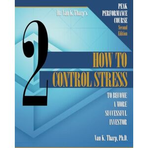 Tharp, Dr. Van K. Volume 2: How to Control Stress: Peak Performance Course for Traders and Investors Tharp, Dr. Van K. Volume 2: How to Control Stress: Peak Performance Course for Traders and Investors