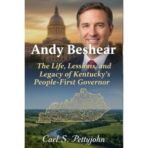 Pettyjohn, Carl S. Andy Beshear Biography: The Life, Lessons, and Legacy of Kentucky’s People-First Governor Pettyjohn, Carl S. Andy Beshear Biography: The Life, Lessons, and Legacy of Kentucky’s People-First Governor