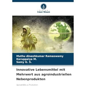 Ramaswamy, Muthu Dineshkumar Innovative Lebensmittel mit Mehrwert aus agroindustriellen Nebenprodukten: Agroabfälle zu Produkten Ramaswamy, Muthu Dineshkumar Innovative Lebensmittel mit Mehrwert aus agroindustriellen Nebenprodukten: Agroabfälle zu Produkten
