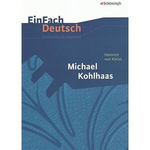Kleist, Heinrich von Michael Kohlhaas. EinFach Deutsch Unterrichtsmodelle: Gymnasiale Oberstufe Kleist, Heinrich von Michael Kohlhaas. EinFach Deutsch Unterrichtsmodelle: Gymnasiale Oberstufe