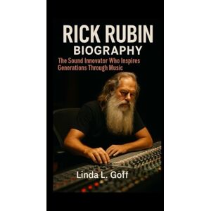 L. Goff., Linda Rick Rubin Biography.: The Sound Innovator Who Inspires Generations Through Music. L. Goff., Linda Rick Rubin Biography.: The Sound Innovator Who Inspires Generations Through Music.