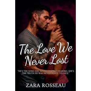 Rosseau, Zara The Love We Never Lost Rosseau, Zara The Love We Never Lost
